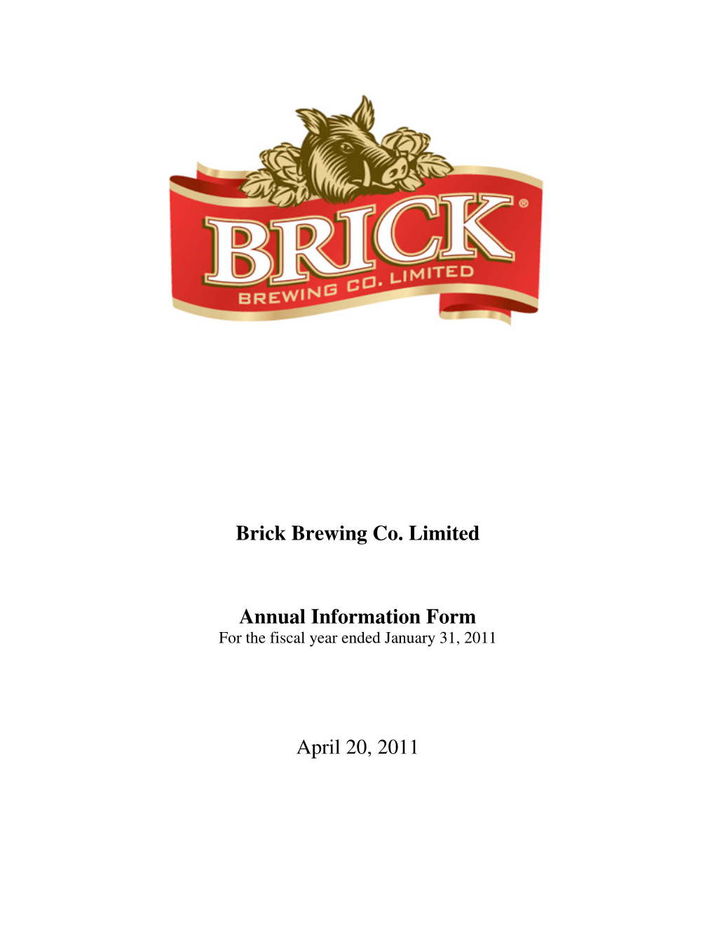 Brick Brewing Co. Limited Annual Information Form April 20, 2011