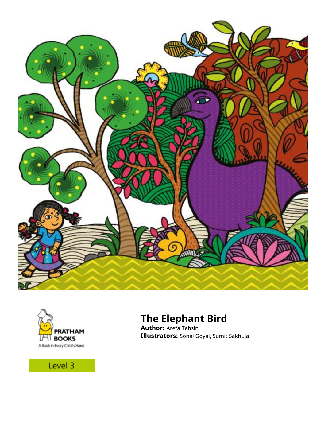The Elephant Bird Author: Arefa Tehsin Illustrators: Sonal Goyal, Sumit Sakhuja Munia Knew That the Giant, One-Feathered Elephant Bird Had Not Swallowed the Horse
