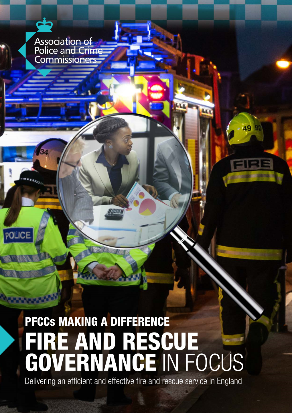 FIRE and RESCUE GOVERNANCE in FOCUS Delivering an Efficient and Effective Fire and Rescue Service in England