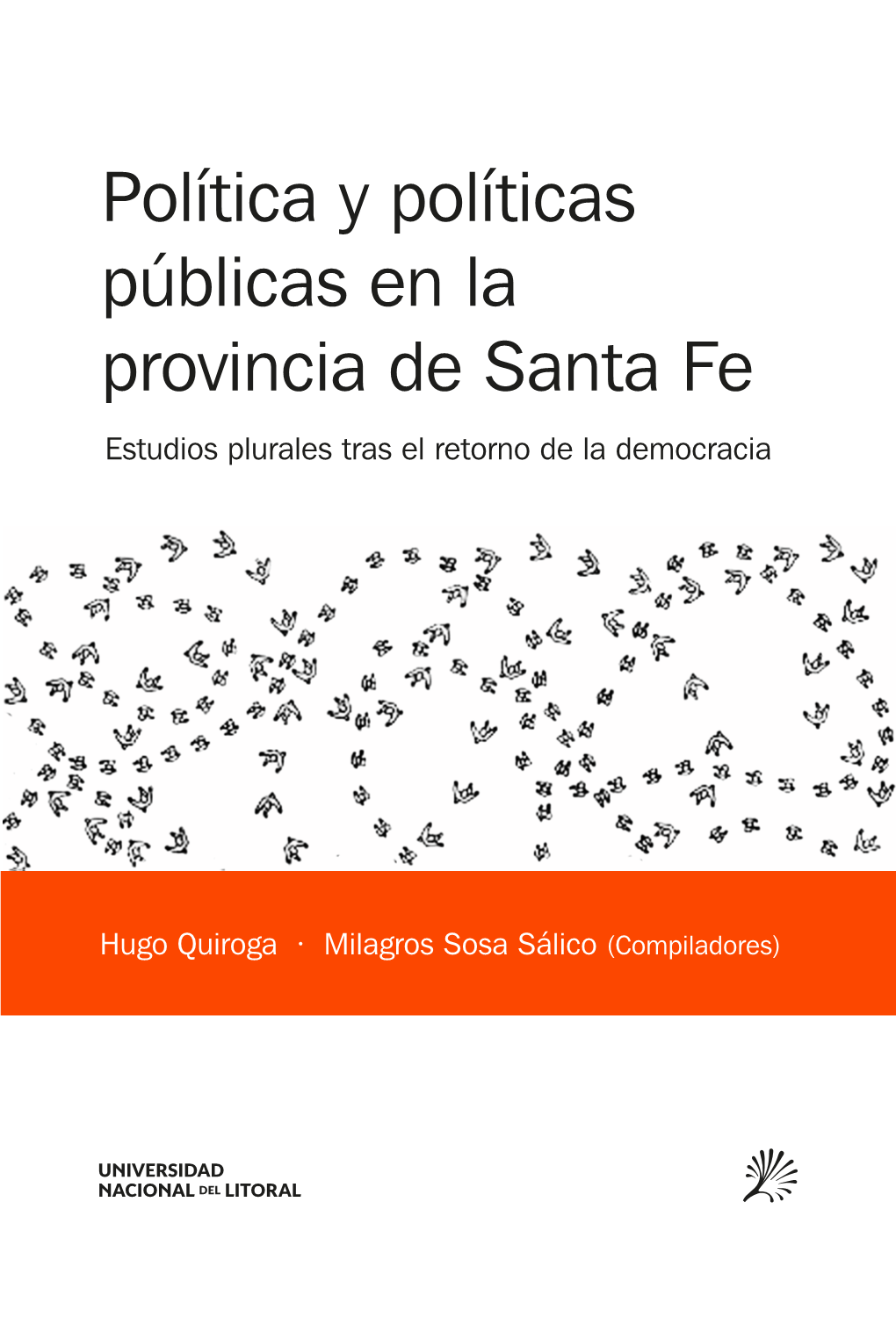 Política Y Políticas Públicas En La Provincia De Santa Fe Estudios Plurales Tras El Retorno De La Democracia