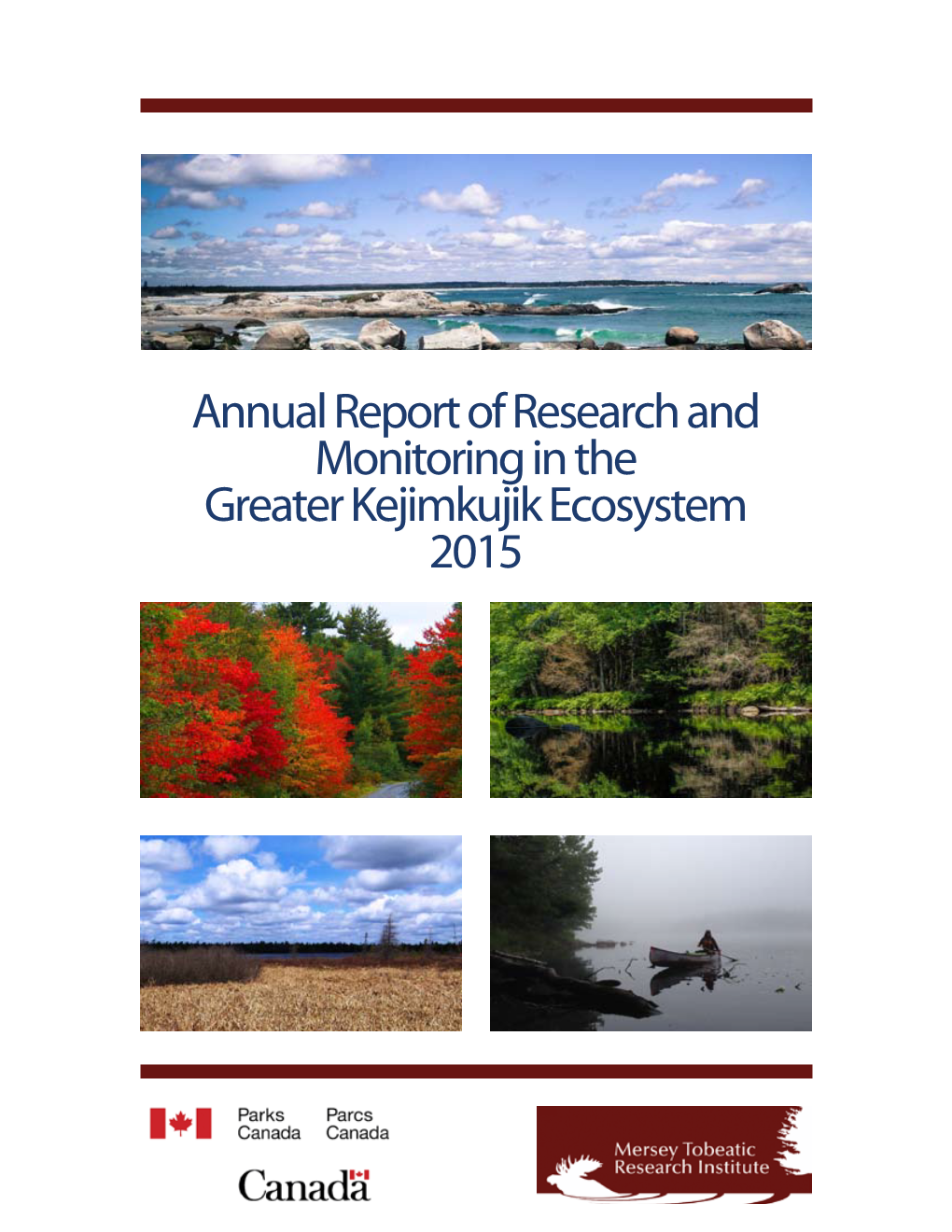 Annual Report of Research and Monitoring in the Greater Kejimkujik Ecosystem 2015 Citation: Mersey Tobeatic Research Institute and Parks Canada