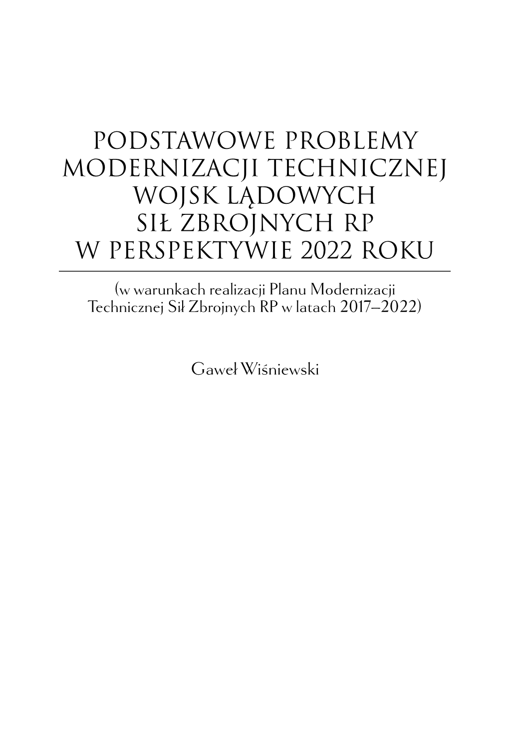 Podstawowe Problemy Modernizacji Technicznej Wojsk Lądowych Sił Zbrojnych Rp W Perspektywie 2022 Roku