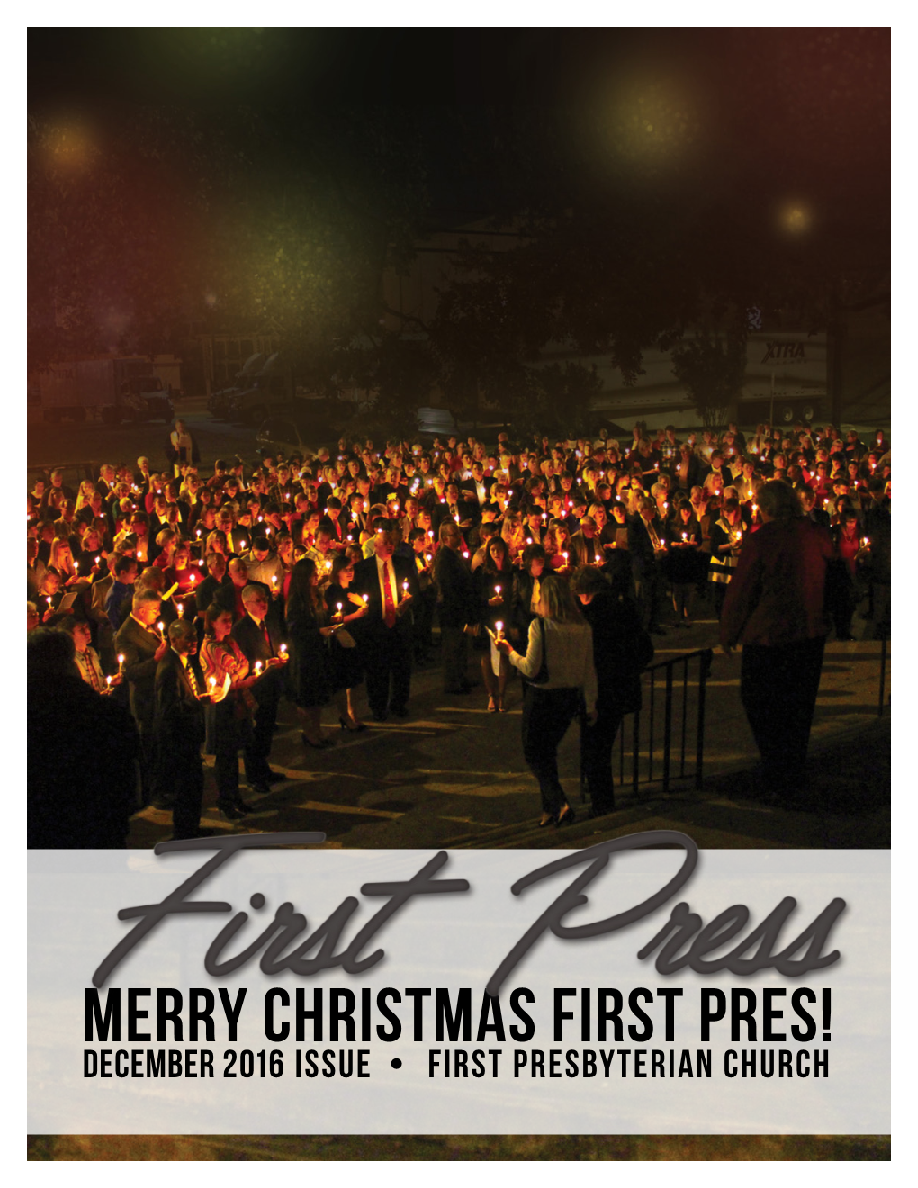 Merry Christmas First Pres! December 2016 Issue • First Presbyterian Church