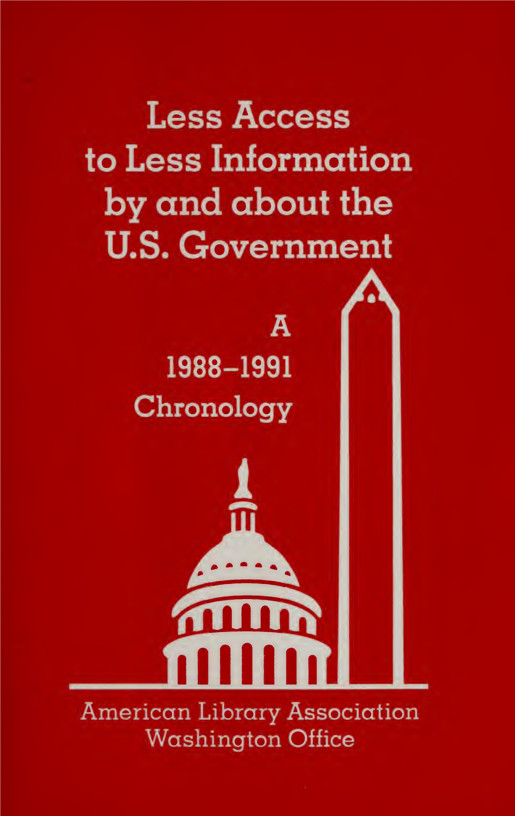 Less Access to Less Information by and About the U.S. Government : a 1988-1991 Chronology