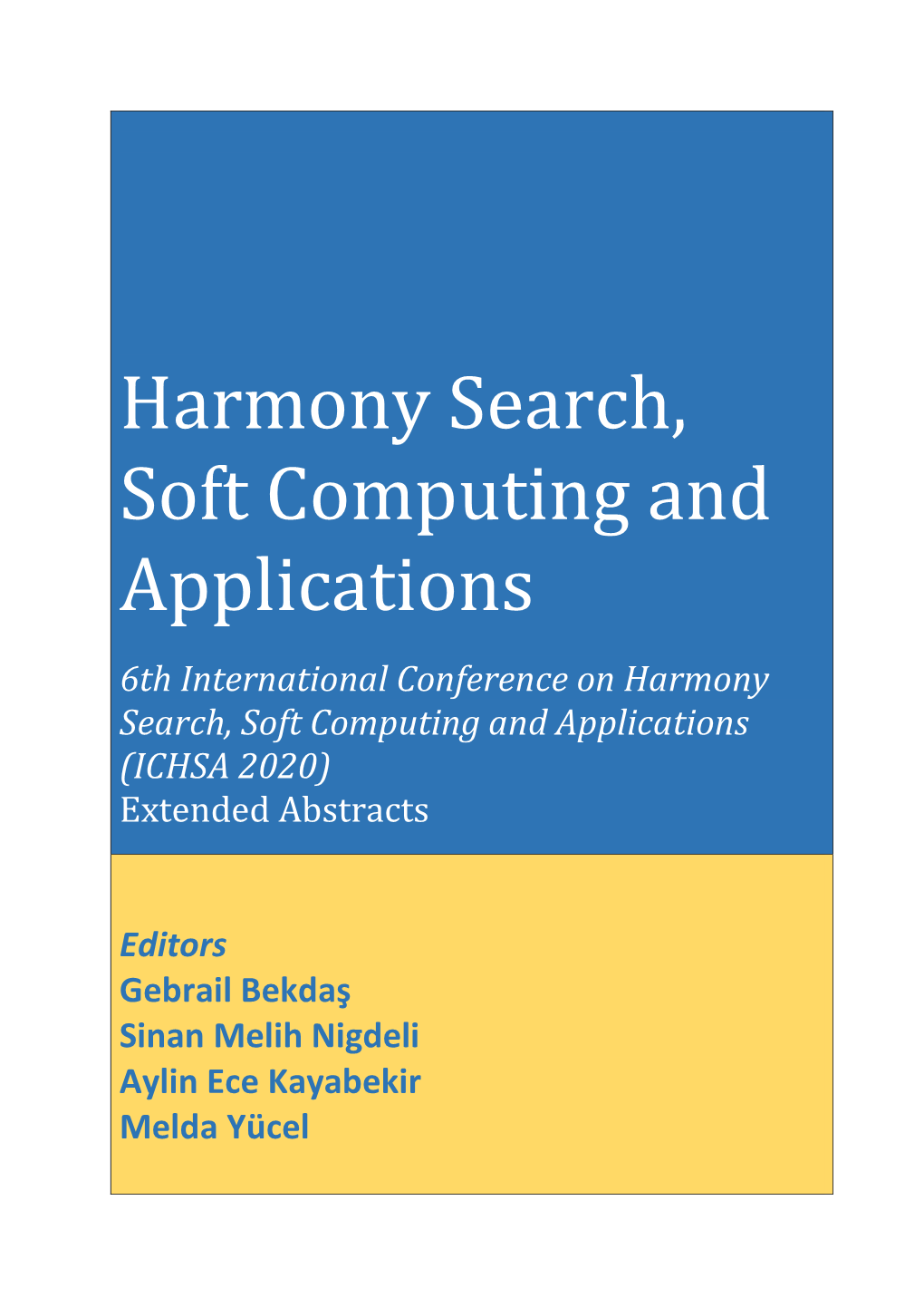 Harmony Search, Soft Computing and Applications 6Th International Conference on Harmony Search, Soft Computing and Applications (ICHSA 2020) Extended Abstracts