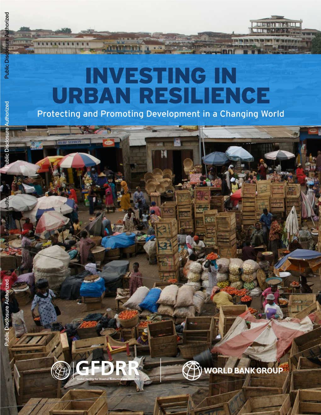 Investing in Urban Resilience: Protecting and Promoting Development in a Changing World