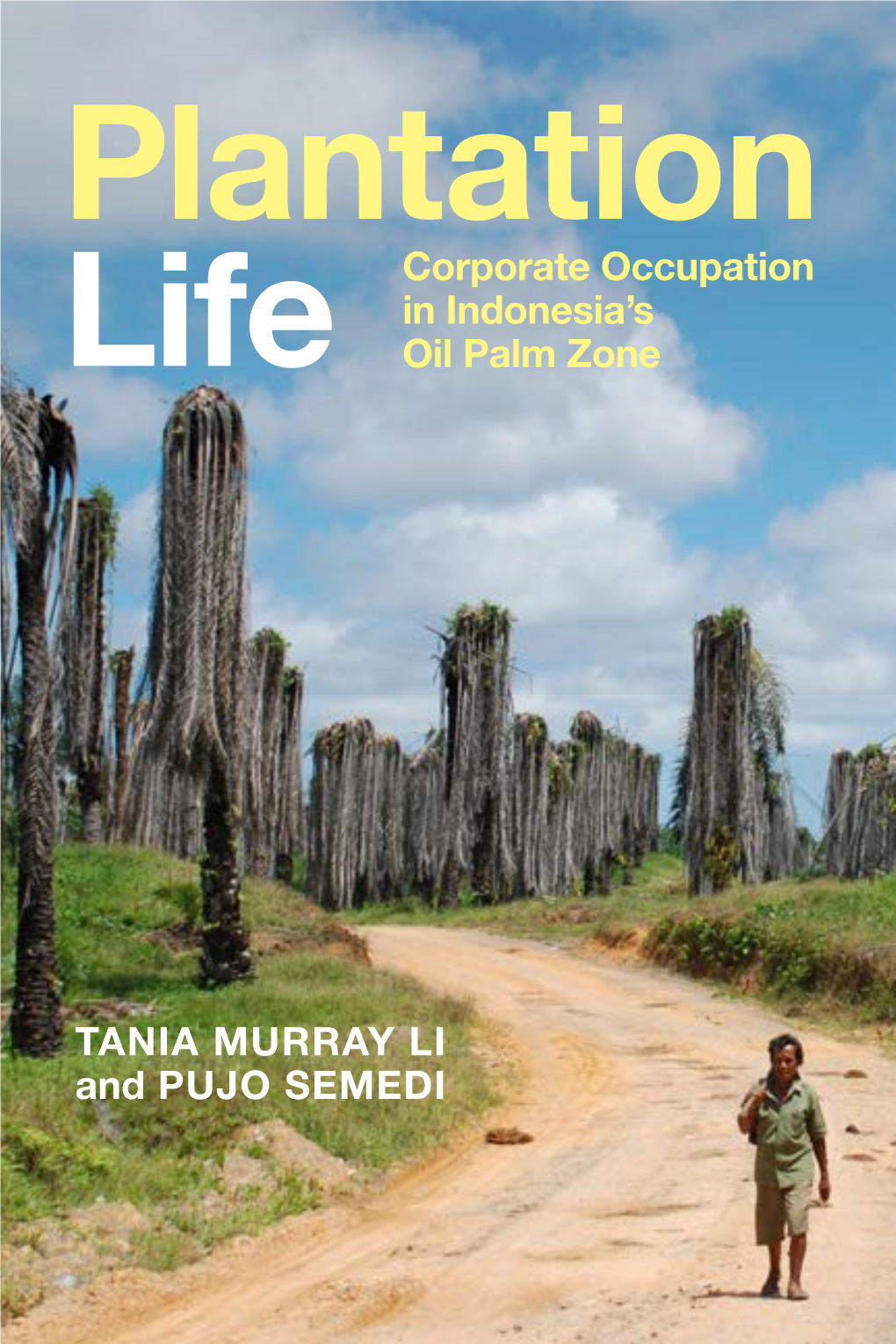 Life Corporate Occupation in Indonesia's Oil Palm Zone TANIA MURRAY LI and PUJO SEMEDI