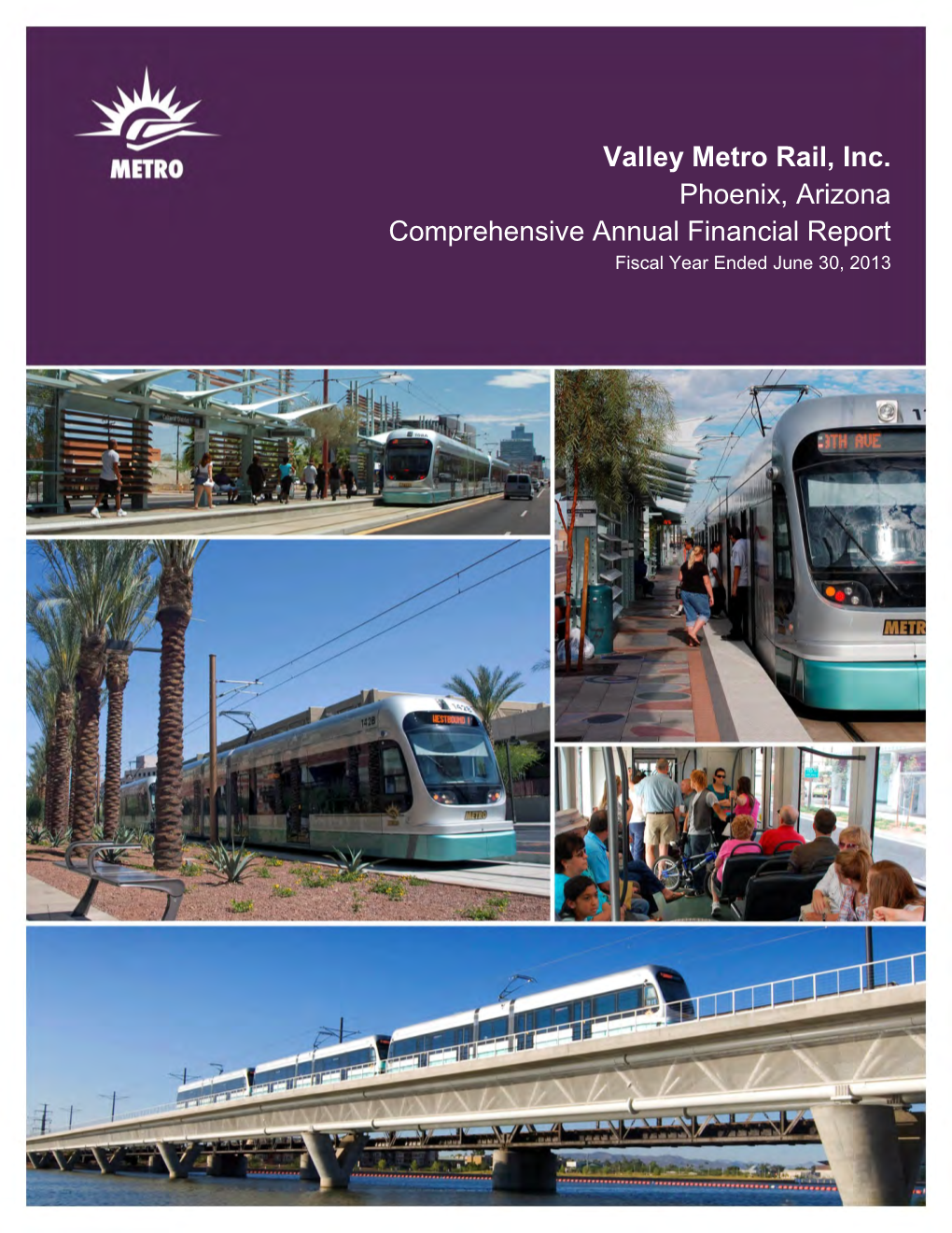 Valley Metro Rail, Inc. Phoenix, Arizona Comprehensive Annual Financial Report Fiscal Year Ended June 30, 2013