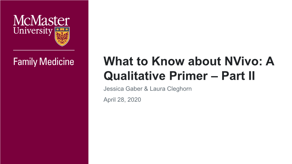 What to Know About Nvivo: a Qualitative Primer – Part II Jessica Gaber & Laura Cleghorn April 28, 2020 Agenda