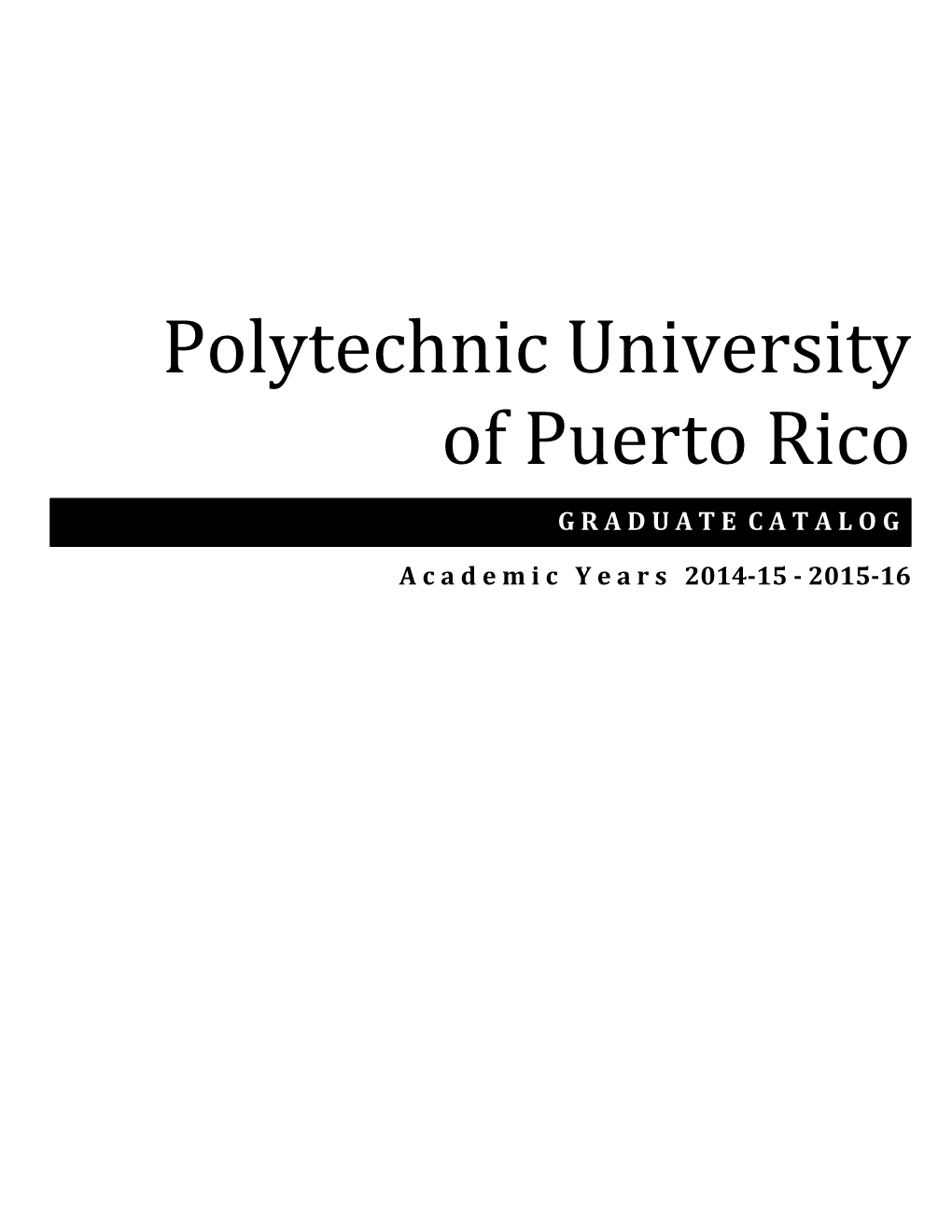 Polytechnic University of Puerto Rico U N D E R G R a D U a T E C a T a L O G G R a D U a T E C a T a L O G