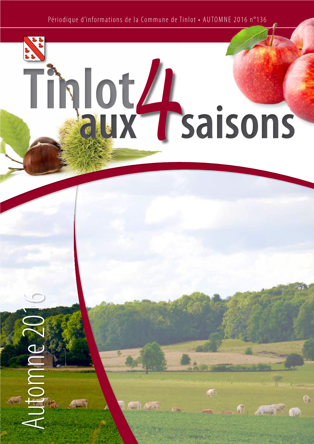 AUTOMNE 2016 N°136 Tinlot Aux4saisons Automne 2016 Automne Information Communale SOMMAIRE INFORMATION ET VIE COMMUNALE Membres Du Conseil Communal Éditorial