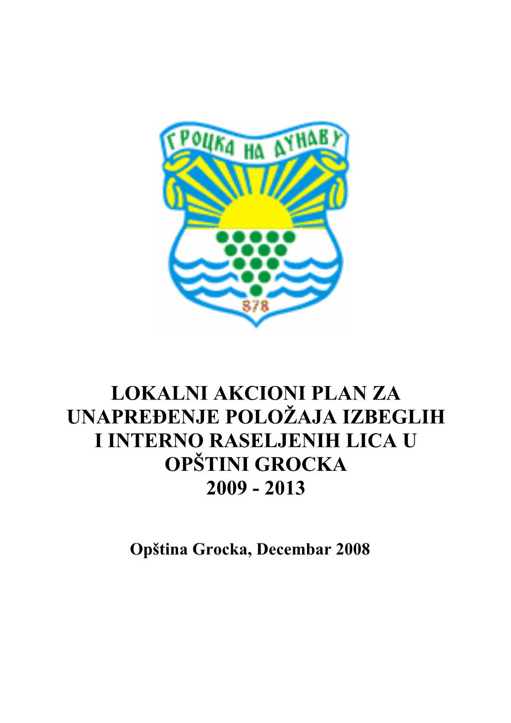 Lokalni Akcioni Plan Za Unapređenje Položaja Izbeglih I Interno Raseljenih Lica U Opštini Grocka 2009 - 2013