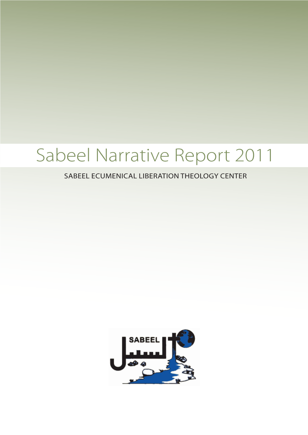 Sabeel Narrative Report 2011 SABEEL ECUMENICAL LIBERATION THEOLOGY CENTER CONTENTS