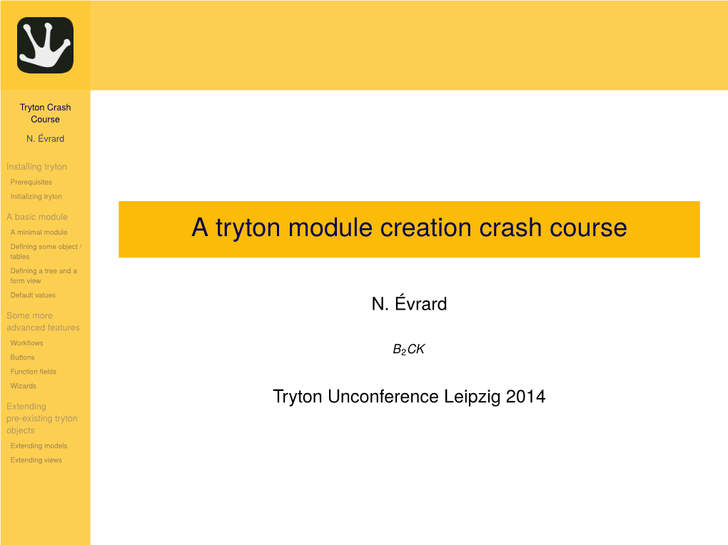 A Tryton Module Creation Crash Course Deﬁning Some Object / Tables Deﬁning a Tree and a Form View Default Values N