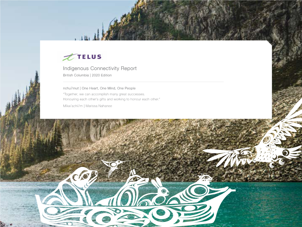 Indigenous Connectivity Report British Columbia | 2020 Edition Nchu7mut | One Heart, One Mind, One People “Together, We Can Accomplish Many Great Successes