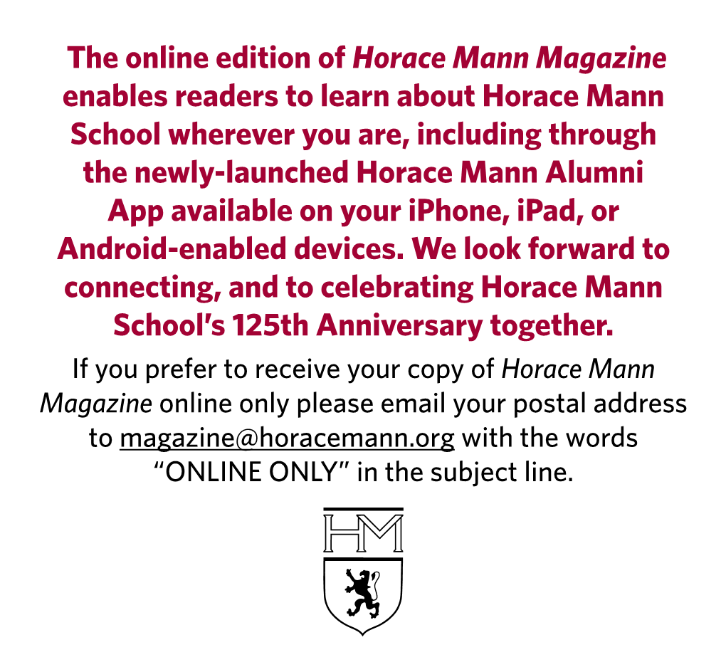 Horace Mann School Wherever You Are, Including Through the Newly-Launched Horace Mann Alumni App Available on Your Iphone, Ipad, Or Android-Enabled Devices