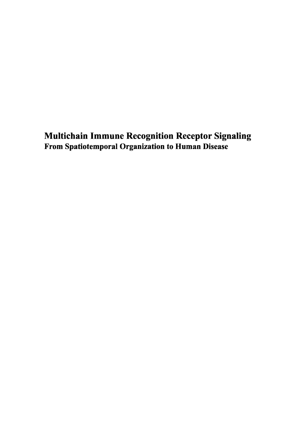 Multichain Immune Recognition Receptor Signaling from Spatiotemporal Organization to Human Disease ADVANCES in EXPEMMENTAL MEDICINE and BIOLOGY