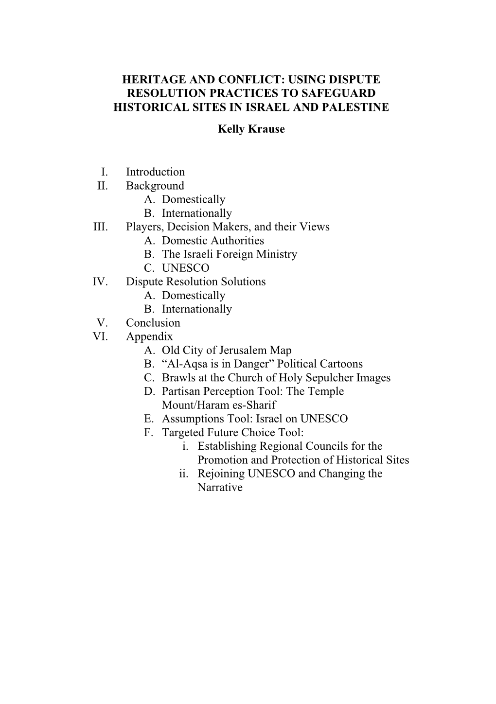 HERITAGE and CONFLICT: USING DISPUTE RESOLUTION PRACTICES to SAFEGUARD HISTORICAL SITES in ISRAEL and PALESTINE Kelly Krause