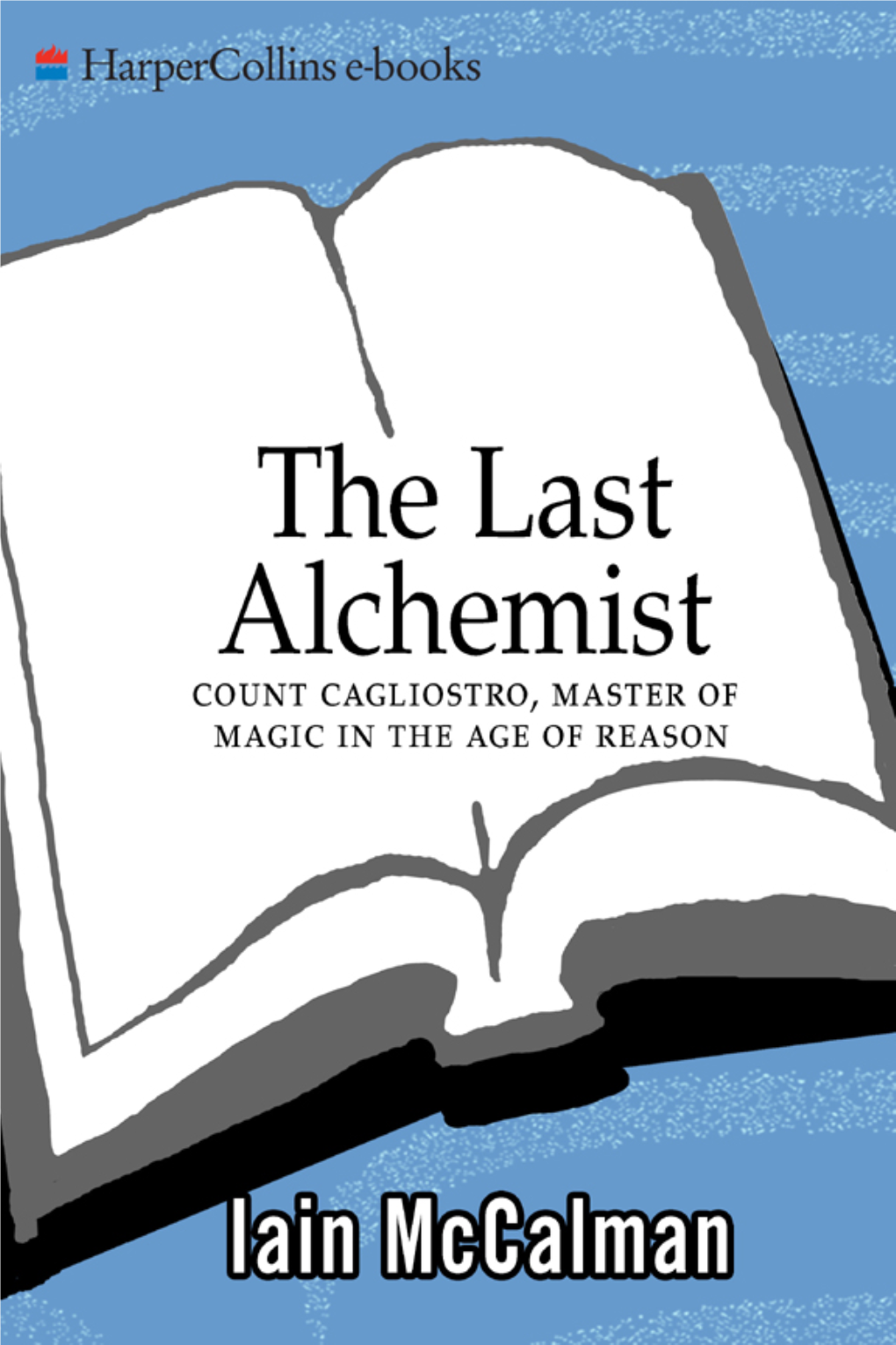 Last Alchemist : Count Cagliostro, Master of Magic in the Age of Reason