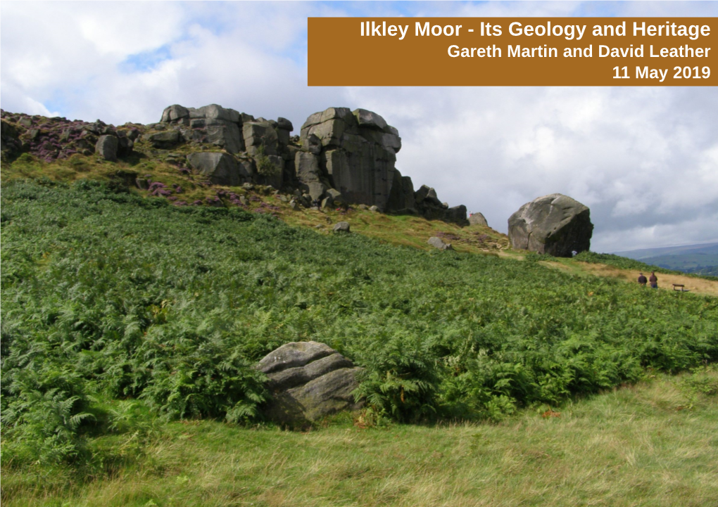 Ilkley Moor - Its Geology and Heritage Gareth Martin and David Leather 11 May 2019