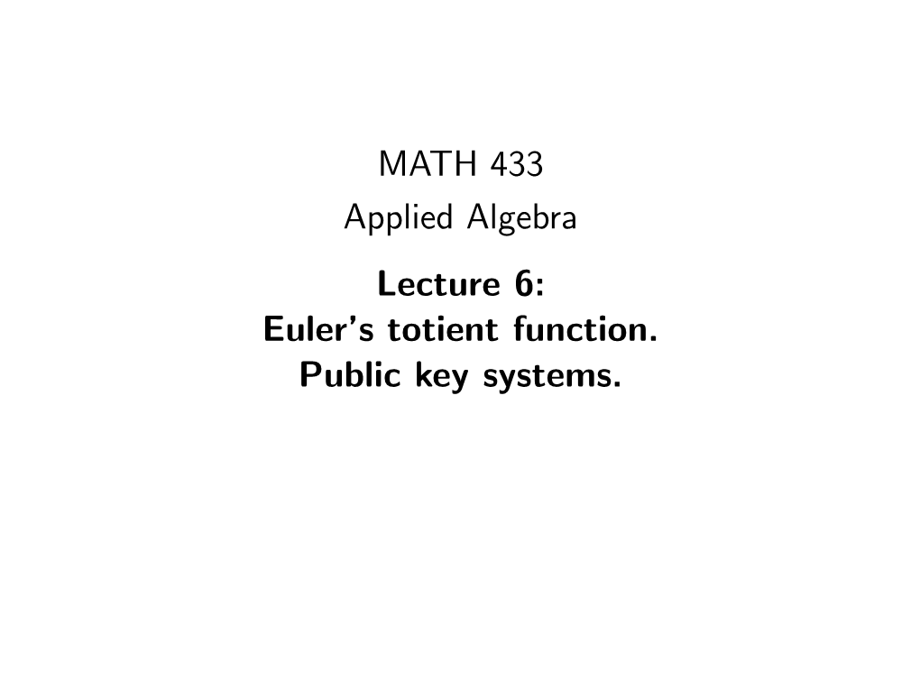 MATH 433 Applied Algebra Lecture 6: Euler's Totient Function. Public Key Systems
