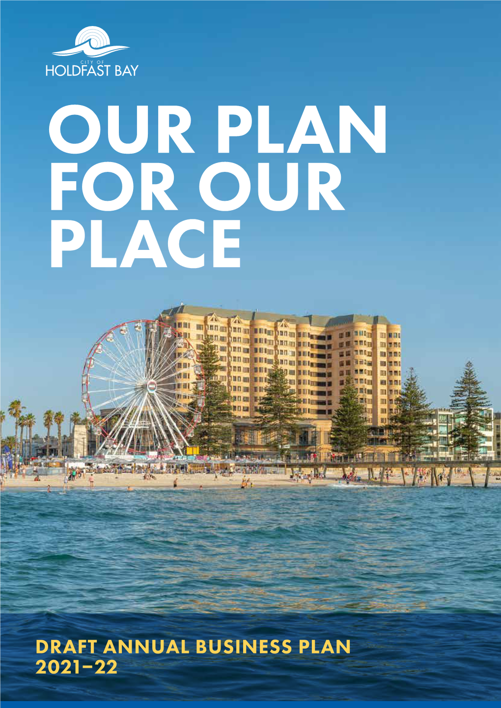 Draft Annual Business Plan 2021–22 Our Plan for Our Place Share Your View on Our Draft Annual Business Plan 2021–22