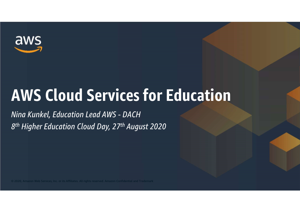 AWS Cloud Services for Education Nina Kunkel, Education Lead AWS - DACH 8Th Higher Education Cloud Day, 27Th August 2020