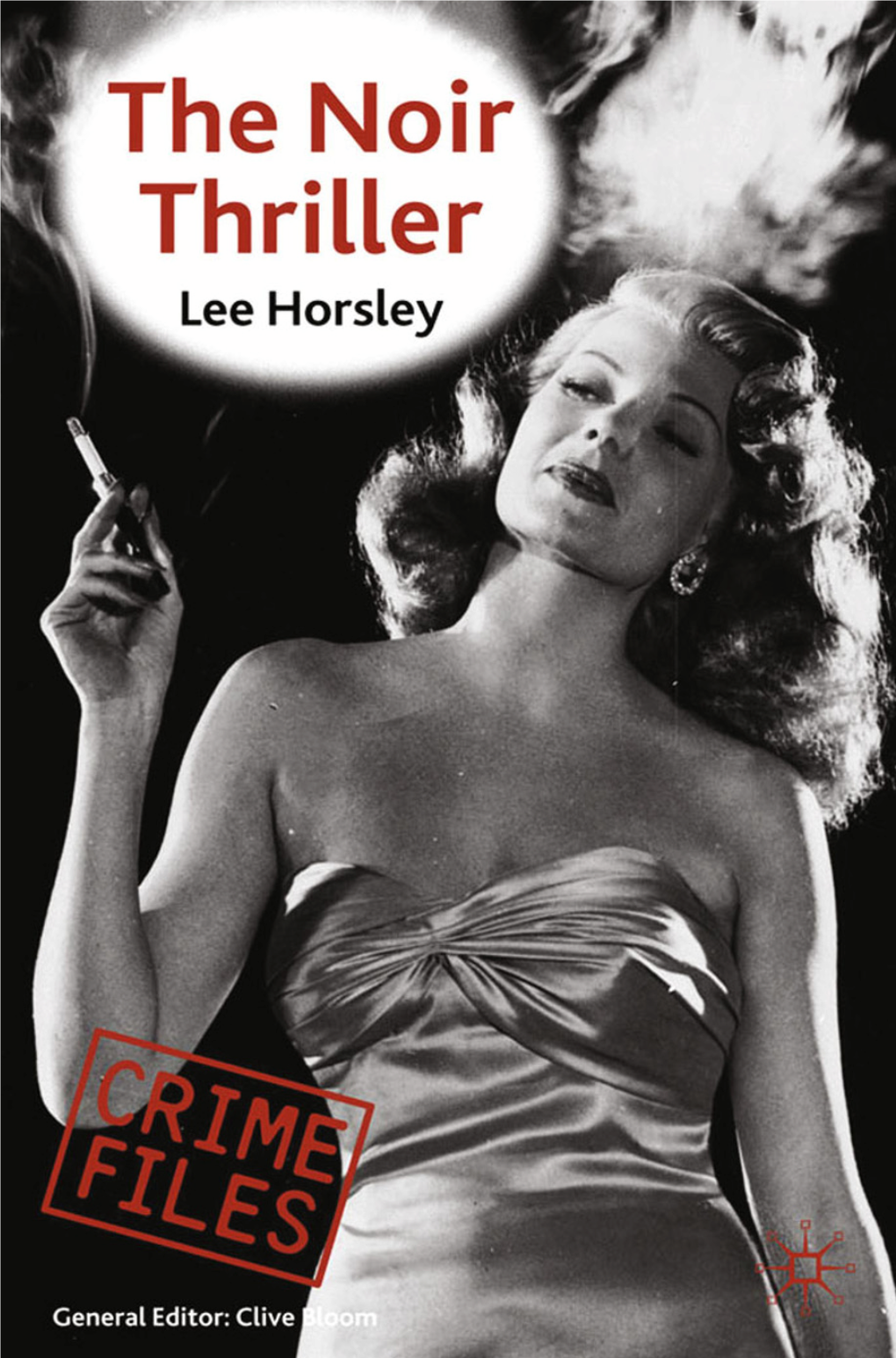 The Noir Thriller Crime Files Series General Editor: Clive Bloom Since Its Invention in the Nineteenth Century, Detective ﬁction Has Never Been More Popular