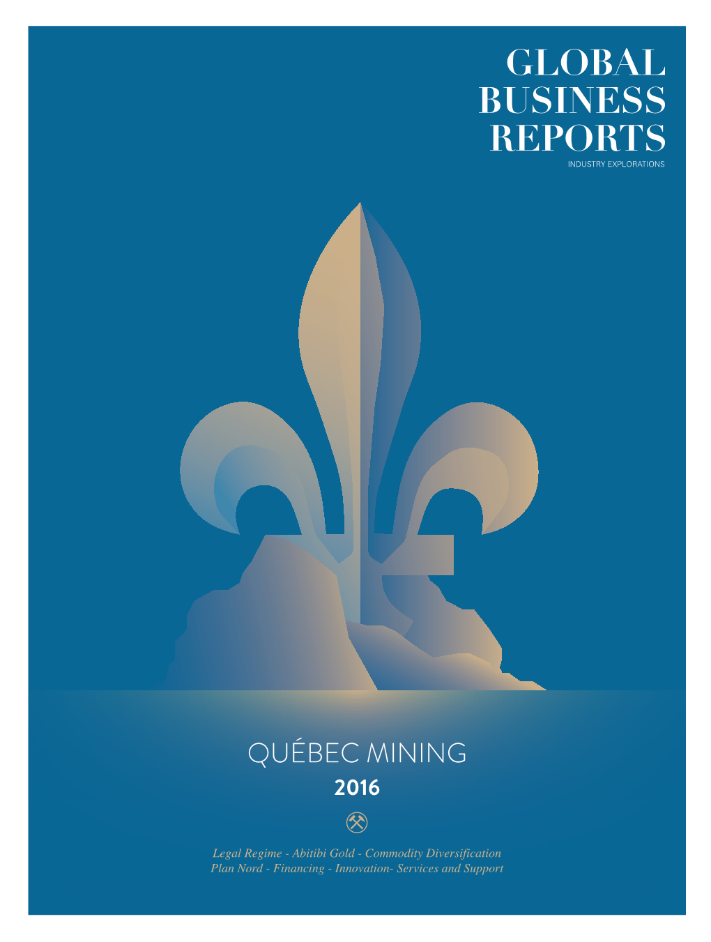 QUÉBEC MINING QUÉBEC Legal Regime - Abitibi Gold - Commodity Diversification Legal Regime - Plan Nord - Financing - Innovation- Services and Support Plan Nord