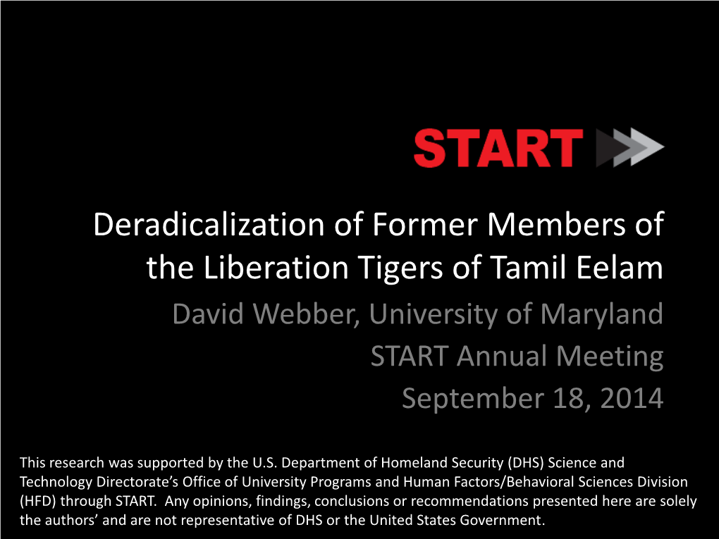 Deradicalization of Former Members of the Liberation Tigers of Tamil Eelam David Webber, University of Maryland START Annual Meeting September 18, 2014