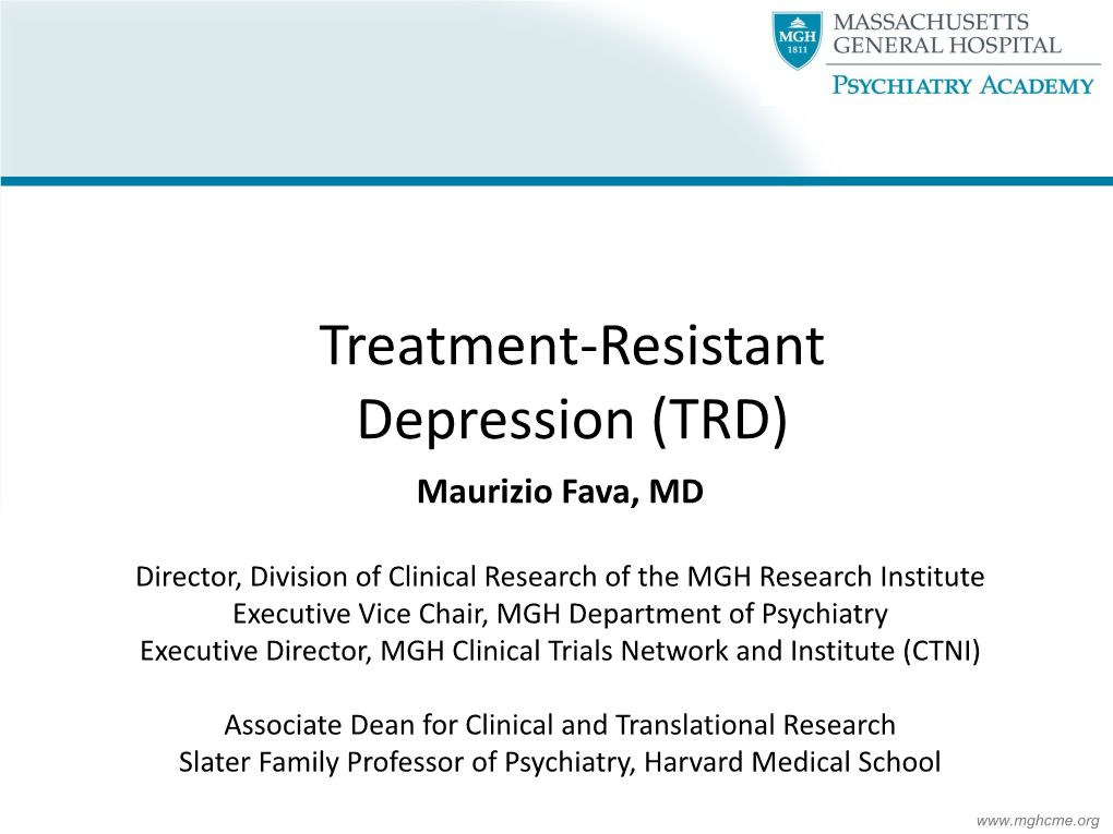 Treatment-Resistant Depression (TRD) Maurizio Fava, MD