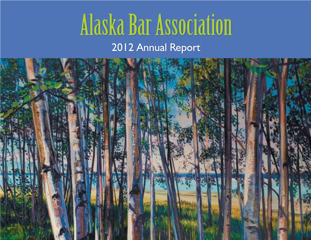2012 Annual Report ALASKA BAR ASSOCIATION 2012 Board of Governors Hanna Sebold, President Michael A