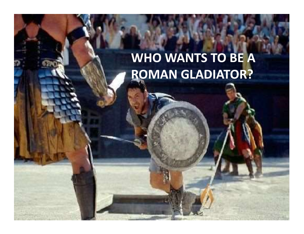 Who Wants to Be a Roman Gladiator? Gladiators Were the Roman Equivalent of the Famous Sportsmen and Athletes We Have Today