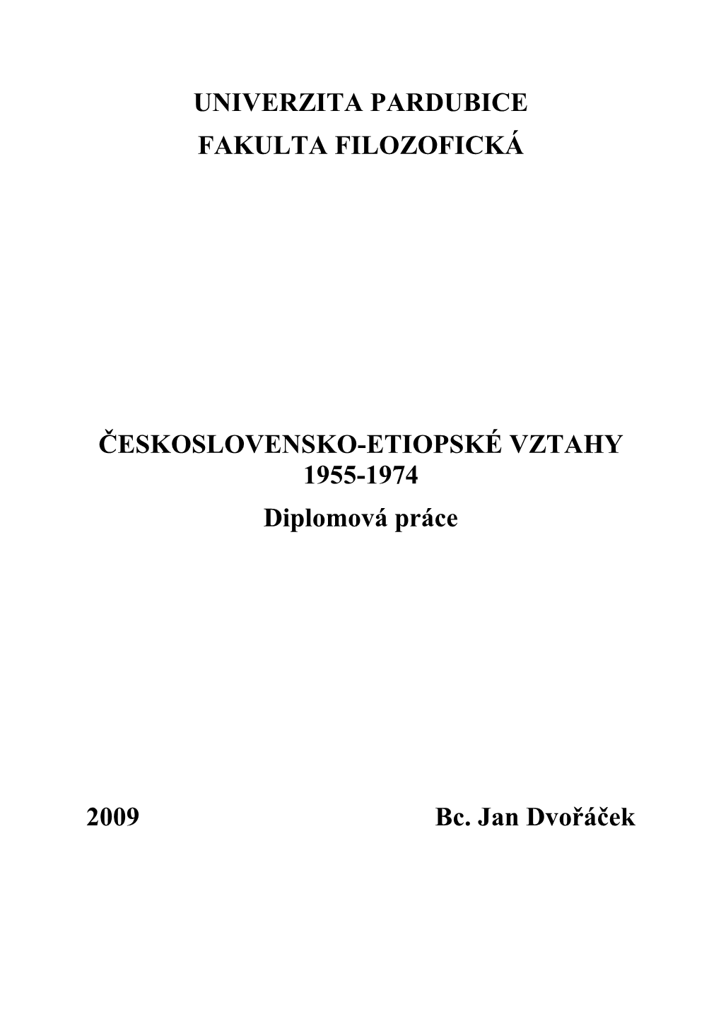 UNIVERZITA PARDUBICE FAKULTA FILOZOFICKÁ ČESKOSLOVENSKO-ETIOPSKÉ VZTAHY 1955-1974 Diplomová Práce 2009 Bc. Jan Dvořáček