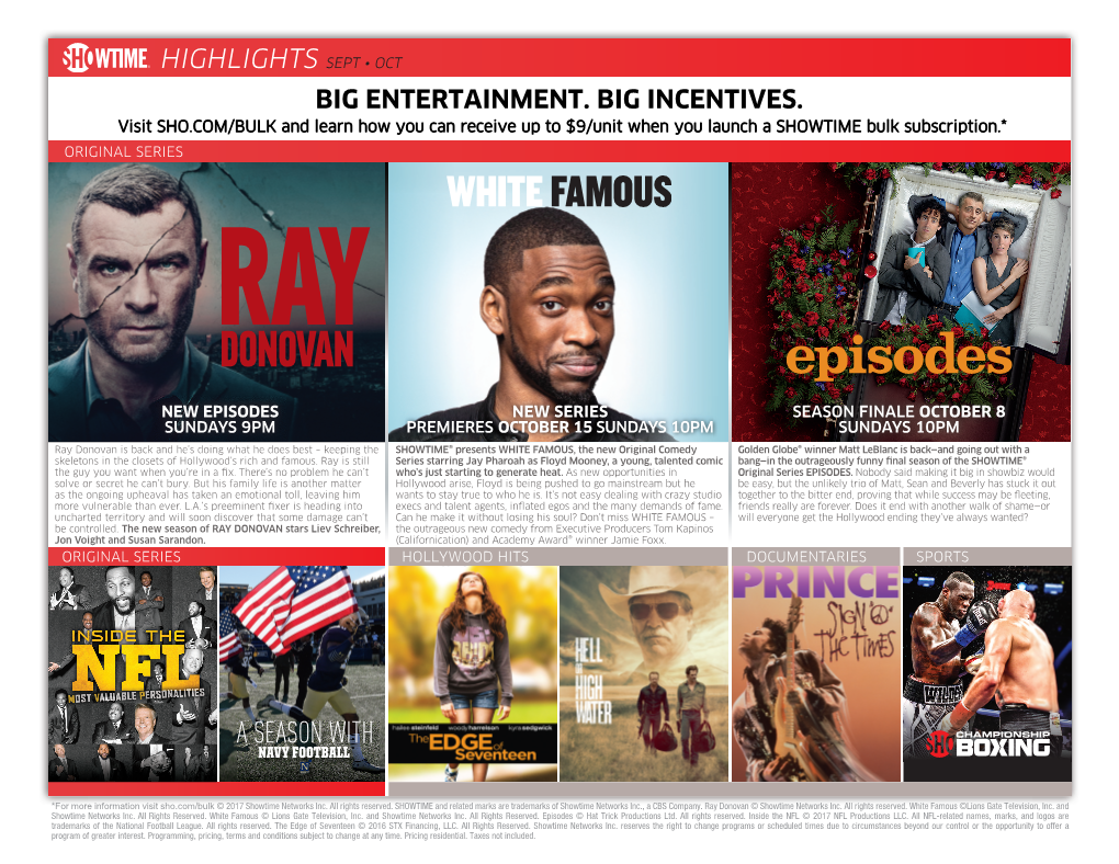 BIG ENTERTAINMENT. BIG INCENTIVES. Visit SHO.COM/BULK and Learn How You Can Receive up to $9/Unit When You Launch a SHOWTIME Bulk Subscription.* ORIGINAL SERIES