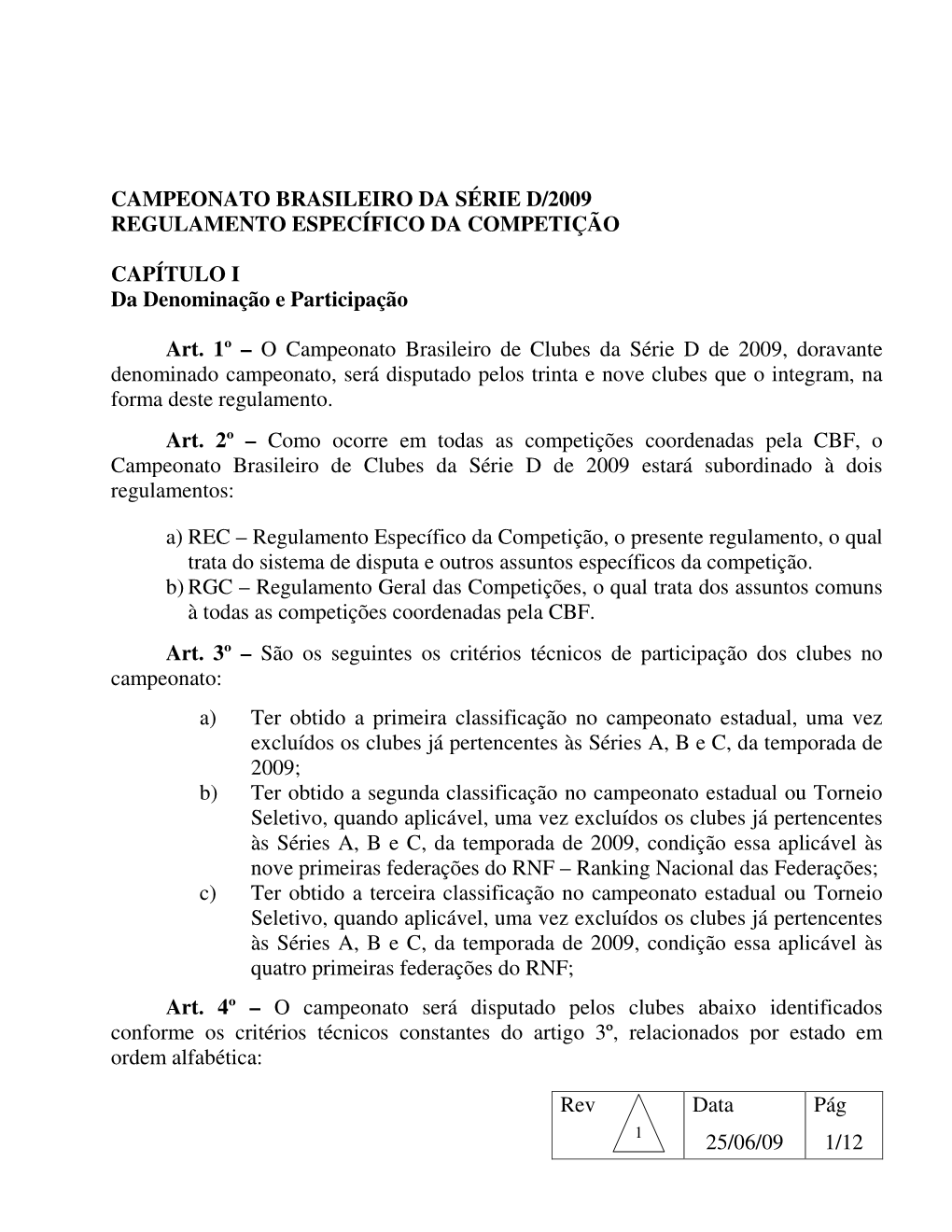 CAMPEONATO BRASILEIRO DA SÉRIE D/2009 REGULAMENTO ESPECÍFICO DA COMPETIÇÃO CAPÍTULO I Da Denominação E Participação Ar