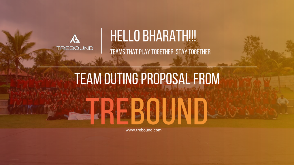 HELLO Bharath!!! TEAM OUTING PROPOSAL FROM