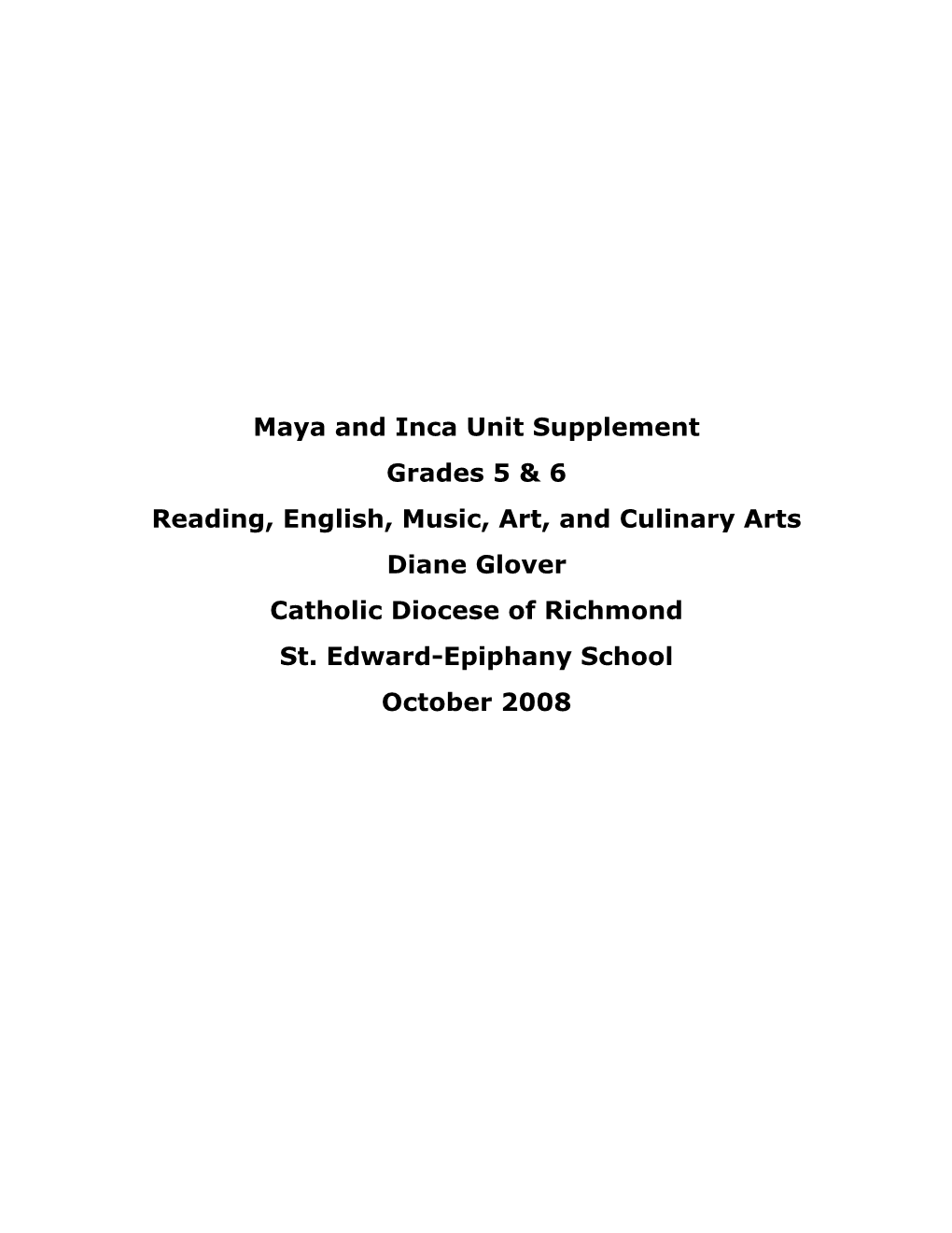 Maya and Inca Unit Supplement Grades 5 & 6 Reading, English, Music, Art, and Culinary Arts Diane Glover Catholic Diocese Of
