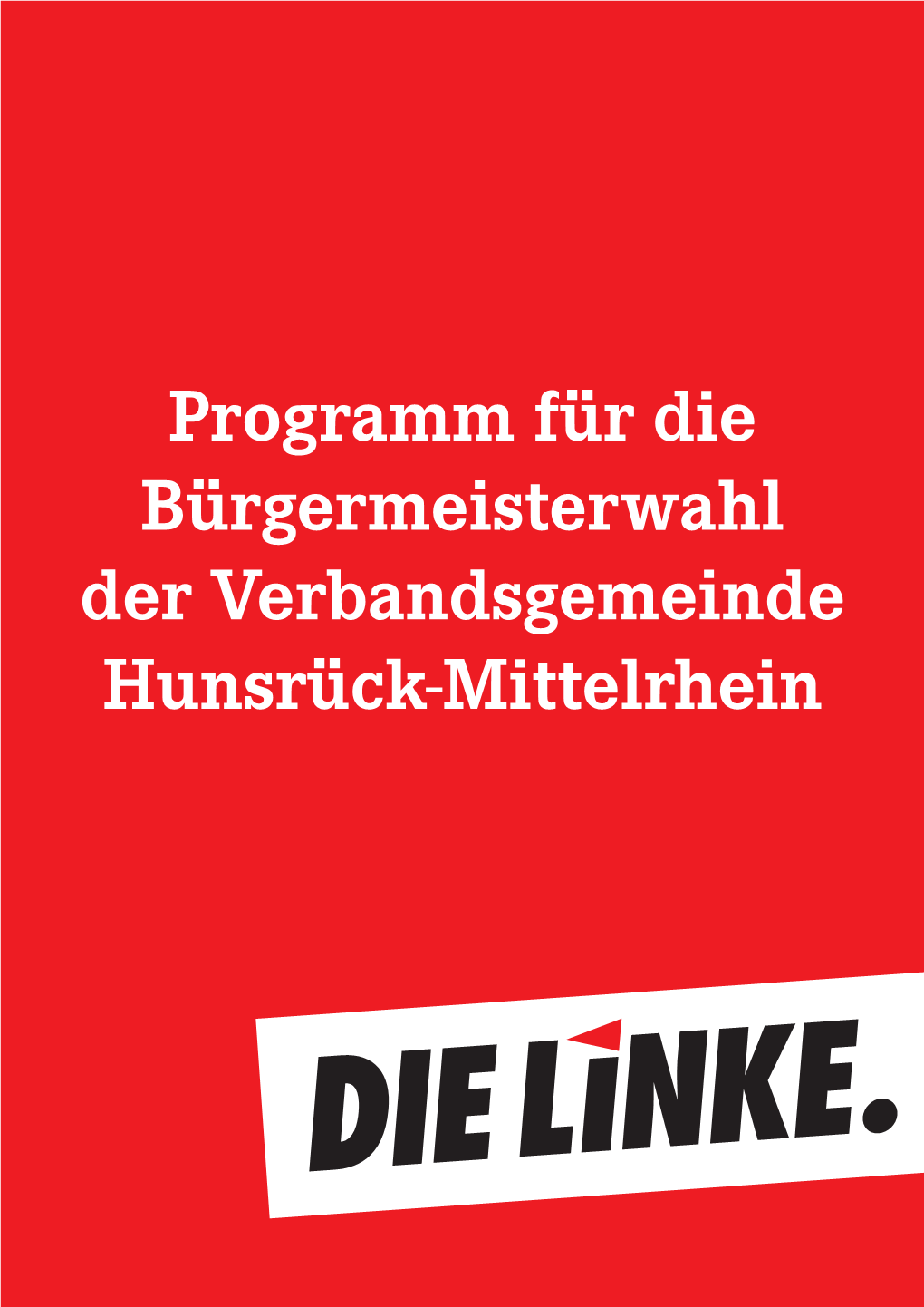 Programm Für Die Bürgermeisterwahl Der Verbandsgemeinde Hunsrück-Mittelrhein Liebe Bürgerinnen Und Bürger