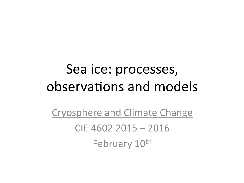 Sea Ice: Processes, Observa.Ons and Models