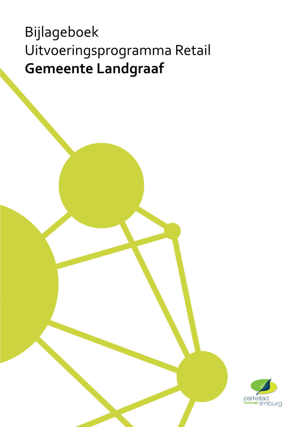 Bijlageboek Uitvoeringsprogramma Retail Gemeente Landgraaf BIJLAGEBOEK UITVOERINGSPROGRAMMA RETAIL