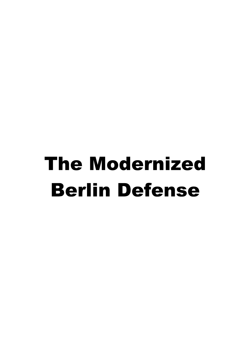 The Modernized Berlin Defense First Edition 2019 by Thinkers Publishing Copyright © 2019 Priyadharshan Kannappan