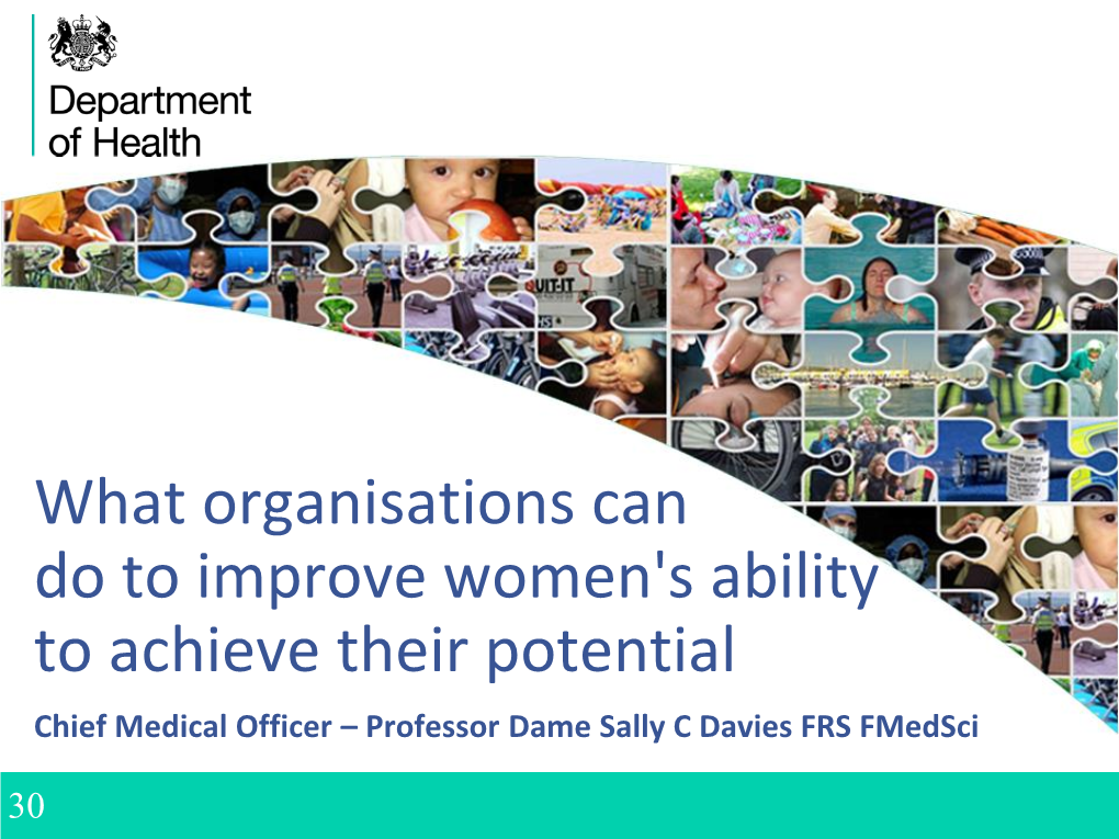 What Organisations Can Do to Improve Women's Ability to Achieve Their Potential Chief Medical Officer – Professor Dame Sally C Davies FRS Fmedsci