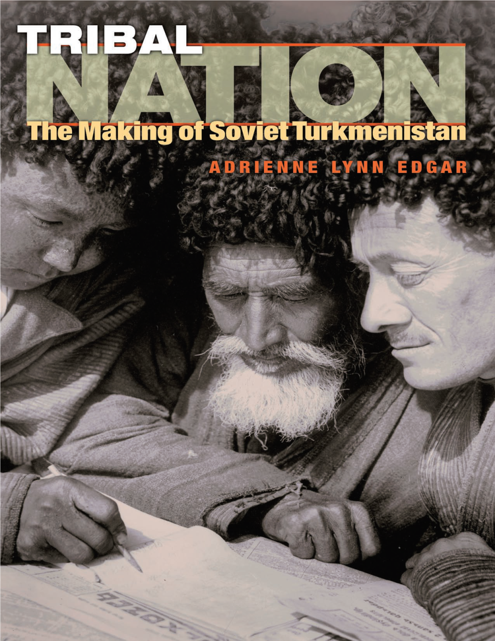 Tribal Nation: the Making of Soviet Turkmenistan