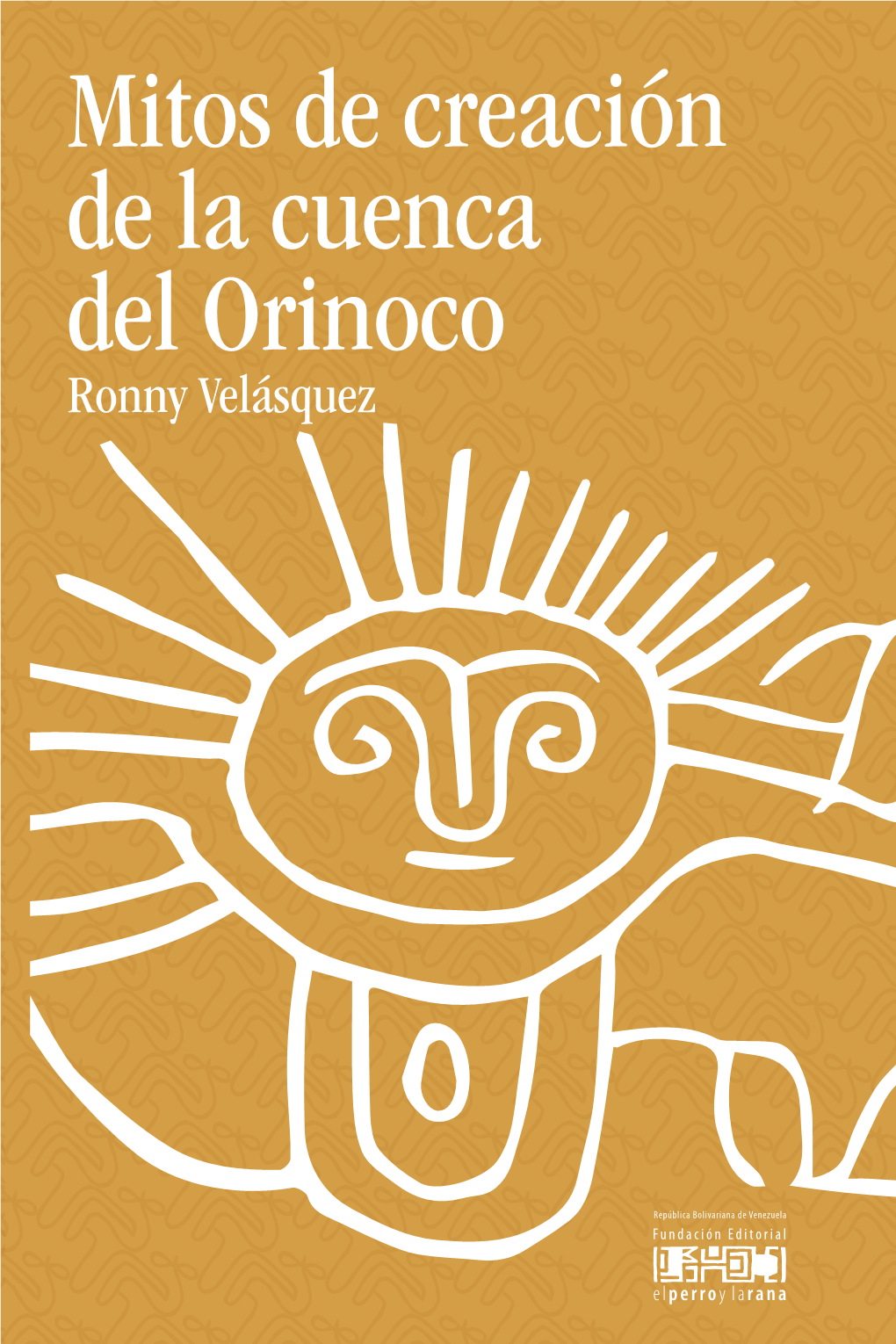 Mitos De Creación De La Cuenca Del Orinoco Ronny Velásquez