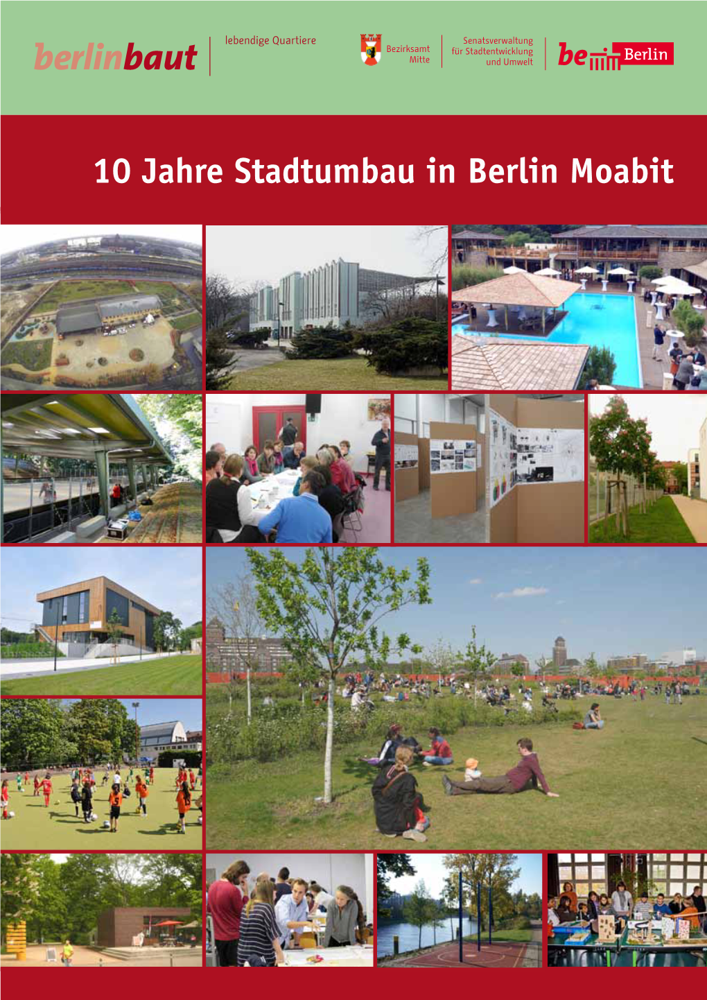 10 Jahre Stadtumbau in Berlin Moabit Fotos / Abbildungen Titelblatt: GRUPPE PLANWERK / S.T.E.R.N