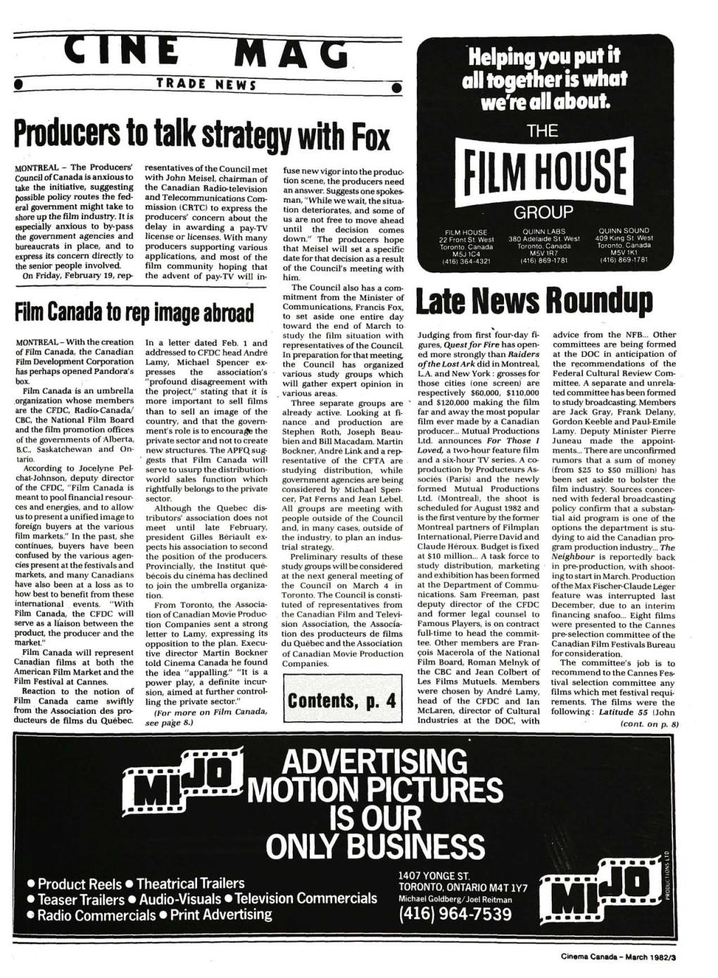 FILM HOUSE Man, "While We Wait, the Situa­ Eral Government Might Take to Mission (CRTC) to Express the Tion Deteriorates, and Some of Shore up the Film Industry