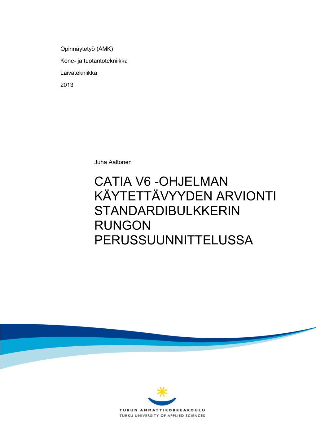 Catia V6 -Ohjelman Käytettävyyden Arvionti Standardibulkkerin Rungon Perussuunnittelussa Opinnäytetyö (Amk) | Tiivistelmä