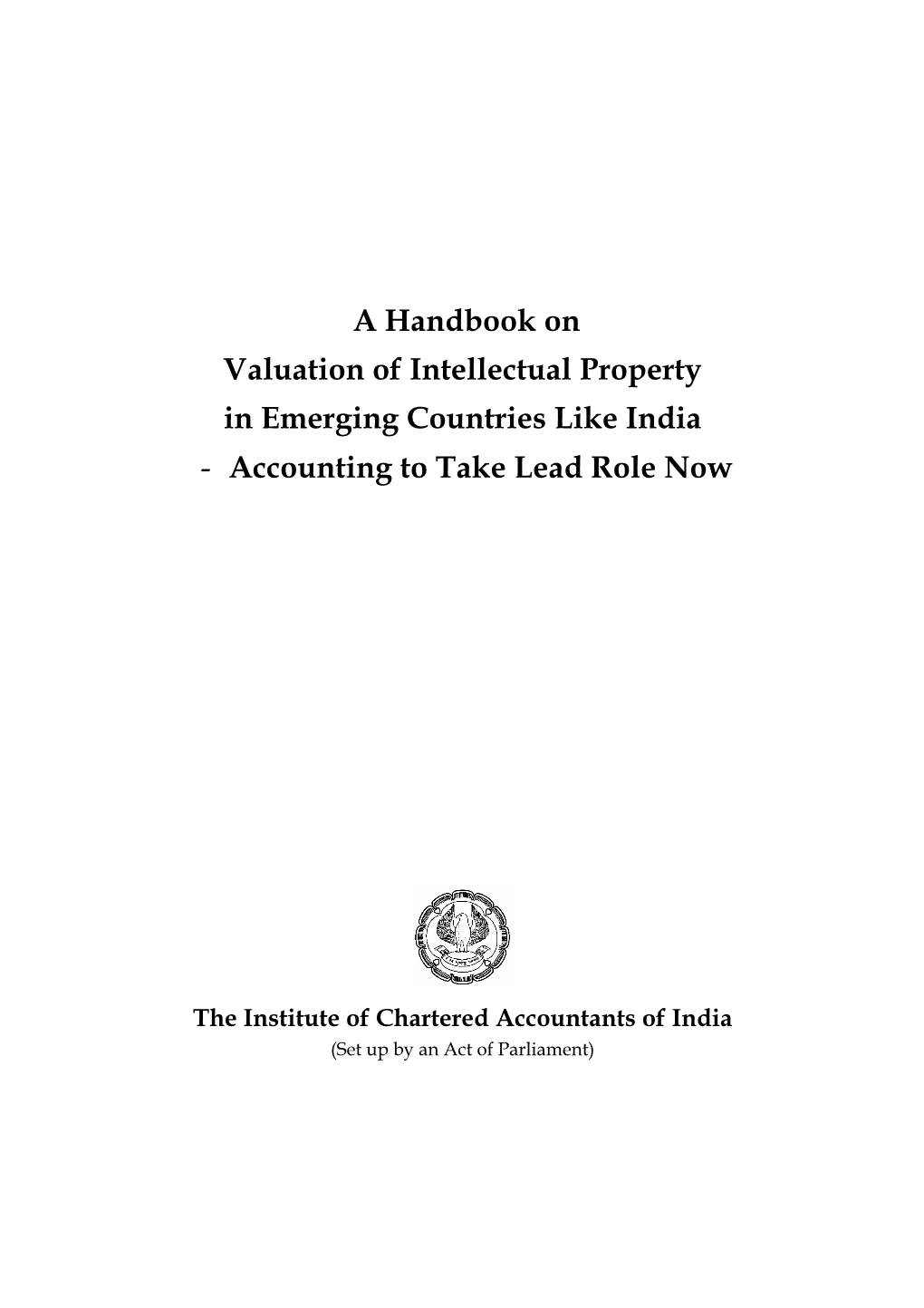 A Handbook on Valuation of Intellectual Property in Emerging Countries Like India - Accounting to Take Lead Role Now