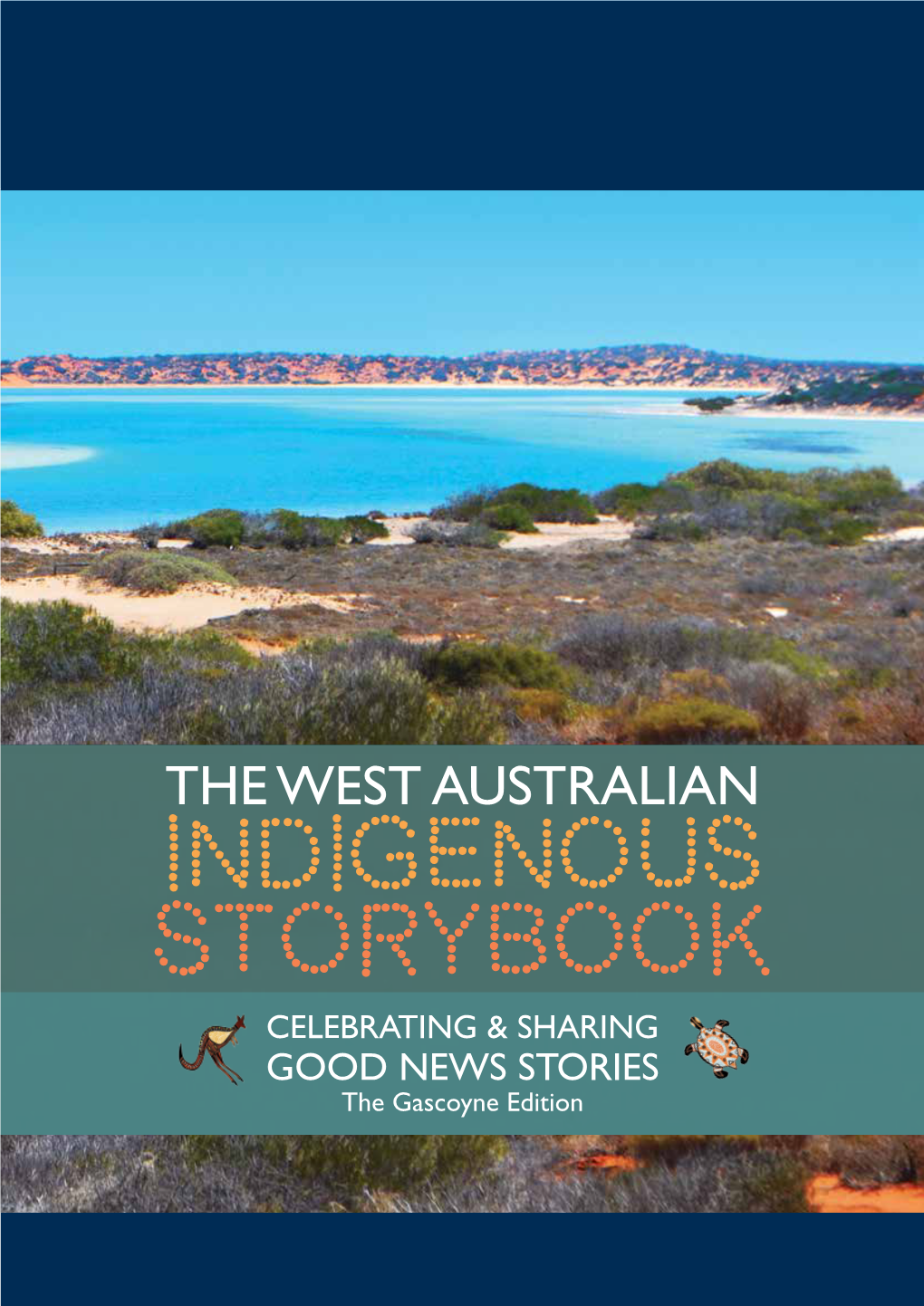 The WA Indigenous Storybook Which Focuses on the Gascoyne Region and Includes Stories from Carnarvon and the Beautiful Shark Bay Region